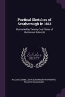 Poetical Sketches of Scarborough in 1813; Illustrated by Twenty-One Plates of Humorous Subjects 1165786818 Book Cover