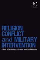 Religion, Conflict And Military Intervention 0754678717 Book Cover