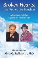Broken Hearts: Like Mother, Like Daughter: A Spiritual Call for Equality in Health Care 1945875518 Book Cover
