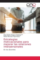 Estrategias motivacionales para mejorar las relaciones interpersonales: En los docentes 6203588342 Book Cover