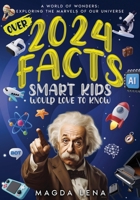 2024 Facts Smart Kids Would Love to Know A World of Wonders: Exploring the Marvels of Our Universe: Mind-Blowing Facts About Science, animals ... our civilization and planet, and much more. 8396950385 Book Cover