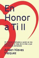 En Honor a Ti II: 35 Poemas dedicados a quien se nos adelantó en el viaje de la vida y que extrañamos demasiado 1729171699 Book Cover
