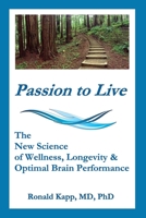 Passion to Live: The  New Science of  Wellness, Longevity &  Optimal Brain Performance B087CRMF3M Book Cover