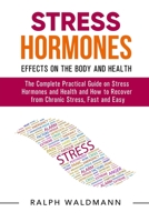 STRESS HORMONES - Effects on the Body and Health: The Complete Practical Guide on Stress Hormones and Health and How to Recover from Chronic Stress, Fast and Easy (Complete List Added) B084Z4HRGH Book Cover