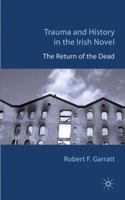 Trauma and History in the Irish Novel: The Return of the Dead 0230250300 Book Cover
