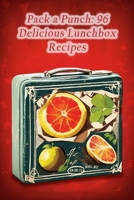 Pack a Punch: 96 Delicious Lunchbox Recipes B0CFD9M6FR Book Cover