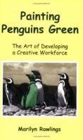 Painting Penguins Green: The Art of Developing a Creative Workforce 1420885669 Book Cover