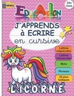 J'APPRENDS à ECRIRE en cursive: LICORNE- Apprendre à écrire en attaché (minuscules et majuscules) toutes les lettres de A à Z | Fiche explicative des ... enfants en CP (dès 6 ans) (French Edition) B087R5QMHT Book Cover