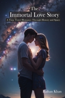 The Immortal Love Story: A Time Travel Romance Through History and Space B0C6P8GSJ5 Book Cover
