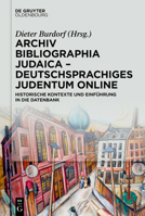 Archiv Bibliographia Judaica – Deutschsprachiges Judentum Online: Historische Kontexte und Einführung in die Datenbank 3110784874 Book Cover