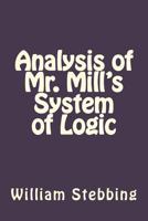 Analysis Of Mr. Mill's System Of Logic 1511953039 Book Cover