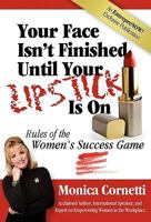 Your Face Isn't Finished Until Your Lipstick Is on: Rule of the Women's Success Game 0978922913 Book Cover