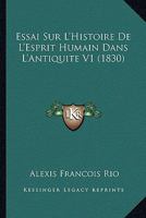 Essai Sur L'Histoire De L'Esprit Humain Dans L'Antiquite V1 (1830) 1166779629 Book Cover