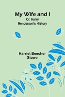 My Wife and I; Or, Harry Henderson's History 9361479490 Book Cover