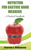 Nutrition for Gastric Band Wearers: A Practical Handbook 1516841158 Book Cover