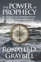 The Power of Prophecy: Ellen G. White and the Women Religious Founders of the Nineteenth Century 1708222642 Book Cover