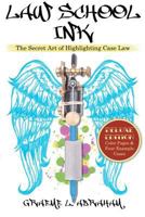 Law School Ink: The Secret Art of Highlighting Case Law [Economy Edition] 1466243015 Book Cover