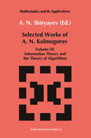 Selected Works of A. N. Kolmogorov: Volume III: Information Theory and the Theory of Algorithms 9402417109 Book Cover