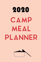 2020 Camp Meal Planner: Track And Plan Your Meals Weekly In 2020 (52 Weeks Food Planner Journal Log Calendar): 2020 Monthly Meal Planner Agenda Notebook Calendar, Weekly Meal Planner Pad Journal, Meal 1711873365 Book Cover