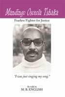 Mandingo Osceola Tshaka: Fearless Fighter for Justice 1493127187 Book Cover