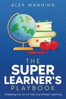 The Super Learner's Playbook: Mastering the Art of Fast and Efficient Learning 1456655647 Book Cover