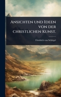 Ansichten und Ideen von der christlichen Kunst. (German Edition) 1024887383 Book Cover