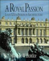 A Royal Passion: Louis XIV as Patron of Architecture 0521440297 Book Cover