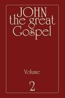 John the Great Gospel - Volume 2: Jesus' Precepts and Deeds Through His Three Years of Teaching 1461178584 Book Cover