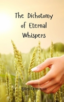 The Dichotomy of Eternal Whispers 3690807050 Book Cover
