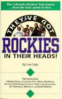 They'Ve Got Rockies in Their Heads!: The Colorado Rockies' First Season...from the Fans' Point of View 0963925709 Book Cover