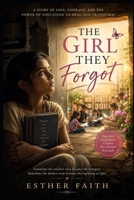 The Girl They Forgot: A Story of Survival, Courage, and Finding Her Voice B0H9LMTDL3 Book Cover