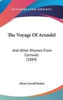 The Voyage of Arundel, and other rhymes from Cornwall ... New edition with additions. 1241097836 Book Cover