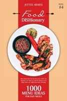 Food DISHionary (Book 4): 1000 Menu Ideas For Easy Meals 0473609924 Book Cover