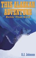 This Alaskan Adventure: Better Than Gold B0G4FVPS4Y Book Cover