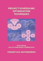 PROJECT-SCHEDULING OPTIMISATION TECHNIQUES: [First Edition] Part of © KiUkA Books © [ORMS] Series (© KiUkA BOOKS © [Operations Research (Management Science)] SERIES) B0F45LZLT4 Book Cover