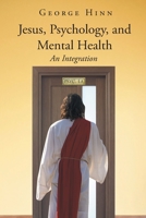 Jesus, Psychology, and Mental Health: An Integration 1662433956 Book Cover