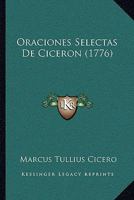 Oraciones Selectas De Ciceron (1776) 1166190889 Book Cover