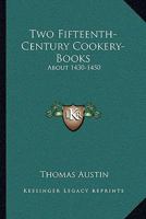 Two Fifteenth-Century Cookery-Books: Harleian Ms. 279 (Ab. 1430), & Harl. Ms. 4016 (Ab. 1450), With Extracts From Ashmole Ms. 1429, Laud Ms. 553, & Douce Ms. 55 1331924138 Book Cover