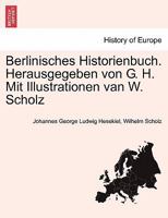 Berlinisches Historienbuch. Herausgegeben von G. H. Mit Illustrationen van W. Scholz 1241408688 Book Cover