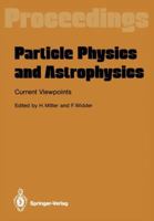 Particle Physics and Astrophysics: Current Viewpoints 3642743935 Book Cover