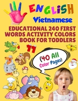 English Vietnamese Educational 240 First Words Activity Colors Book for Toddlers (40 All Color Pages): New childrens learning cards for preschool ... (Toddler All Colors Paperback Book) 1686294530 Book Cover