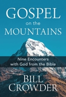 Gospel on the Mountains: Nine Encounters with God from the Bible 1640701796 Book Cover