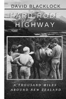 Hard Rode Highway: A Thousand Miles Around New Zealand 1983352772 Book Cover