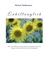 Enkeltauglich: Wie technische und geistige Ansätze helfen, Klima und Schöpfung zu bewahren 3756214176 Book Cover