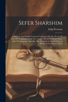 Sefer Sharshim: A Hebrew And English Lexicon Containing All The Words Of The Old Testament, With The Chaldee Words In Daniel, Ezra, And The Targums, ... And Rabbinical Words Derived From Them 1021253235 Book Cover