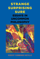 Strange, Surprising, Sure: Essays in Uncommon Philosophy 1438499612 Book Cover