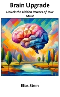 Brain Upgrade: Unlock the Hidden Powers of Your Mind B0DT43ZXCN Book Cover