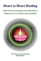 Heart to Heart Healing: When You Care Enough to Make a Difference in the Health of a Loved One 1495379361 Book Cover