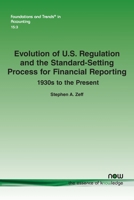 Evolution of U.S. Regulation and the Standard-Setting Process for Financial Reporting: 1930s to the Present (Foundations and Trends 1680838644 Book Cover