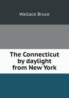 The Connecticut by Daylight: From New York to the White Mountains, Lake Memphremagog, Montreal and Quebec 034417512X Book Cover